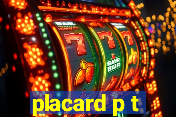 placard p t