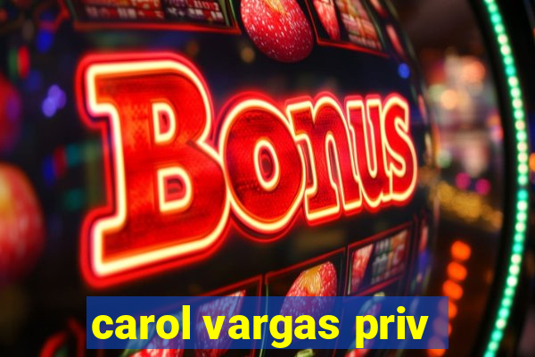 carol vargas priv