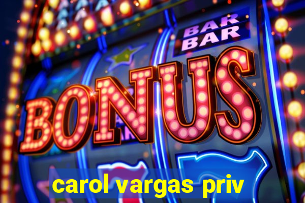 carol vargas priv