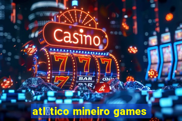 atl茅tico mineiro games