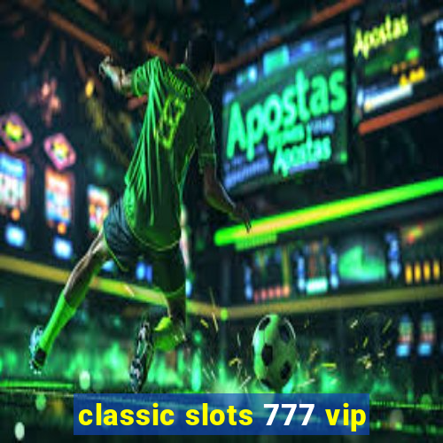 classic slots 777 vip