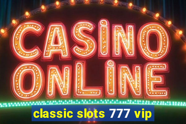 classic slots 777 vip