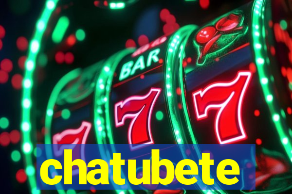 chatubete