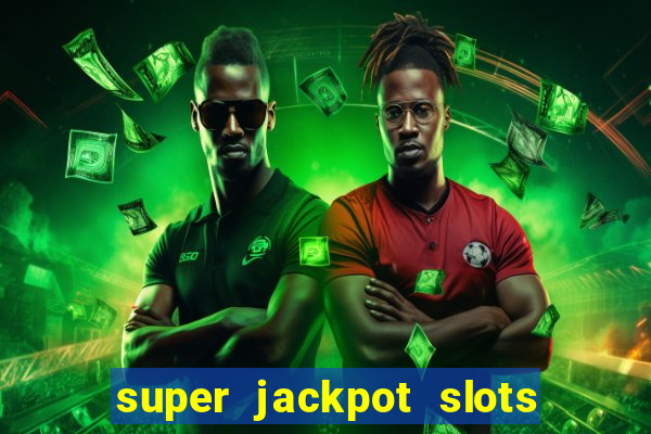 super jackpot slots paga mesmo