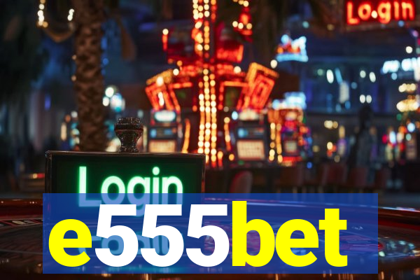 e555bet