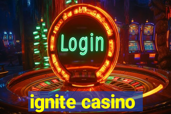 ignite casino