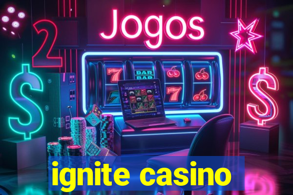 ignite casino