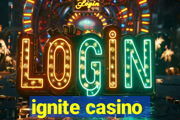 ignite casino