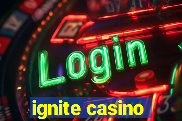 ignite casino