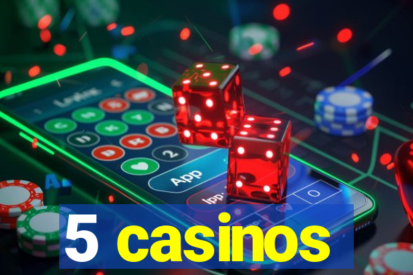 5 casinos