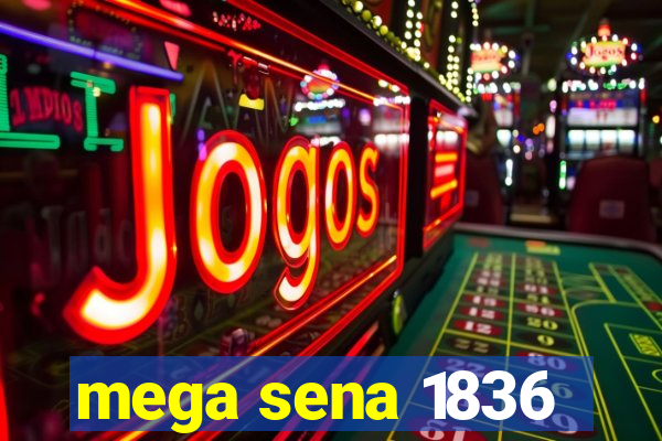 mega sena 1836