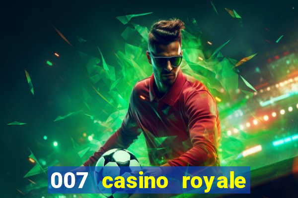 007 casino royale félicité du jeu