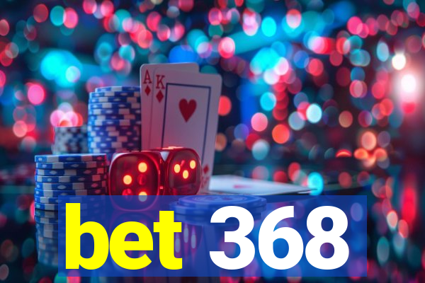 bet 368