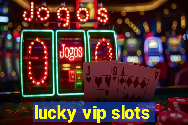 lucky vip slots