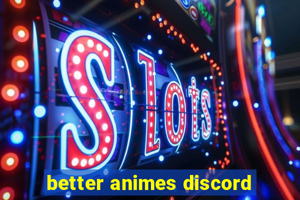 better animes discord