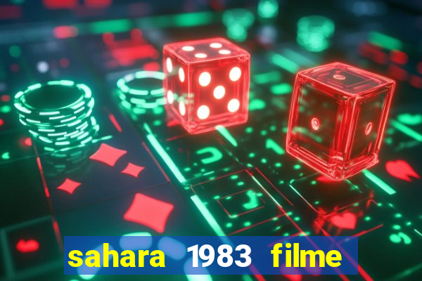 sahara 1983 filme completo dublado