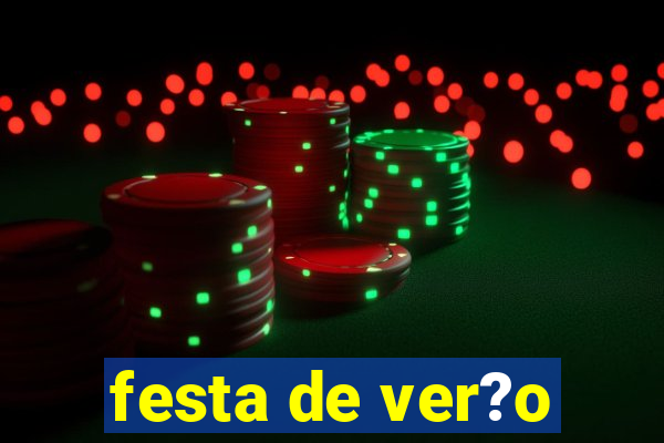 festa de ver?o