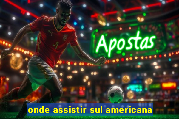 onde assistir sul americana