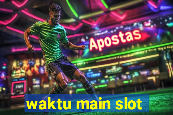 waktu main slot