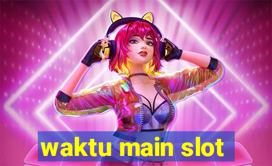 waktu main slot