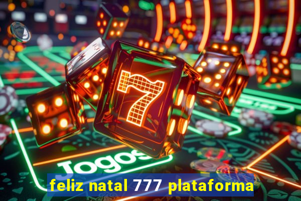 feliz natal 777 plataforma