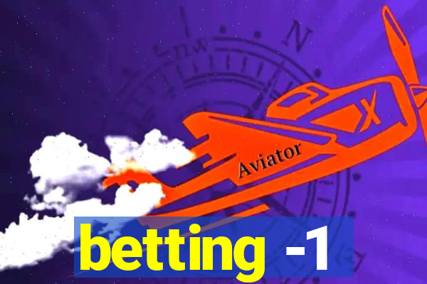 betting -1