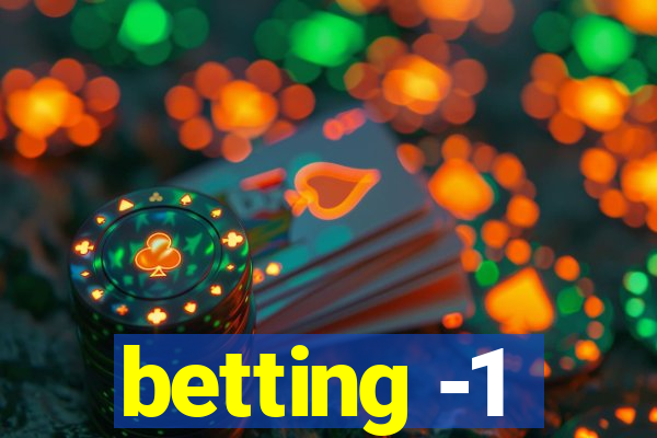 betting -1