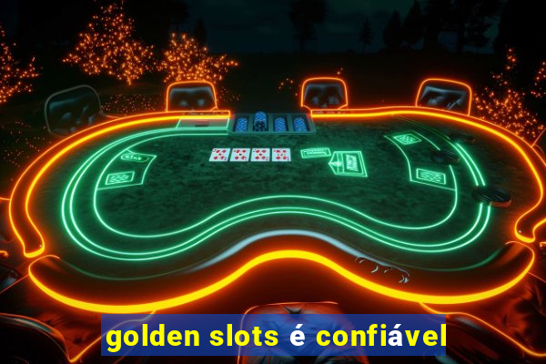 golden slots é confiável