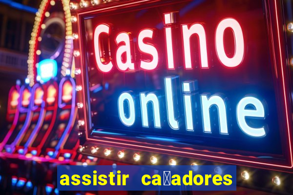 assistir ca莽adores de tesouros