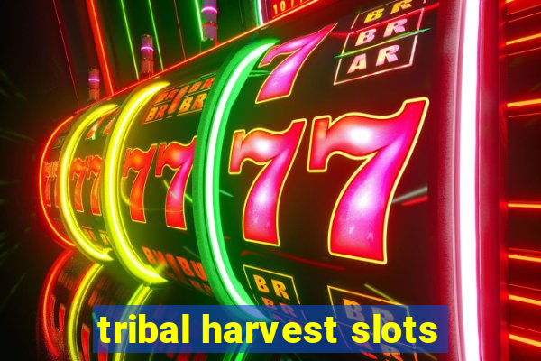 tribal harvest slots