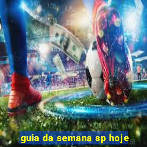 guia da semana sp hoje