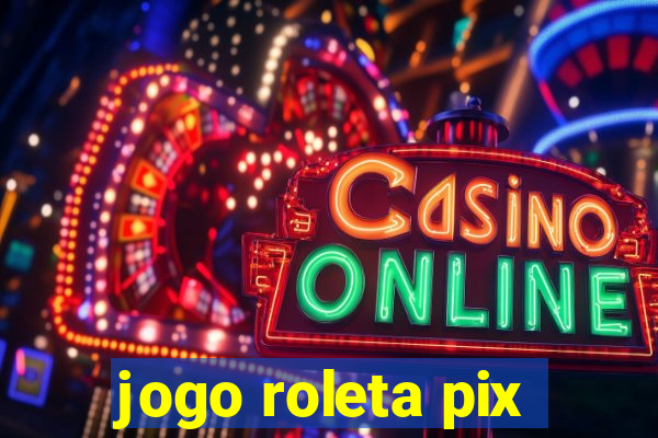 jogo roleta pix