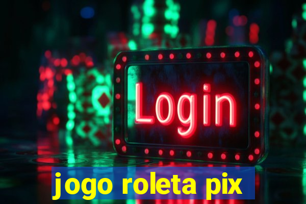 jogo roleta pix