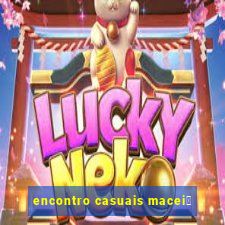 encontro casuais macei贸