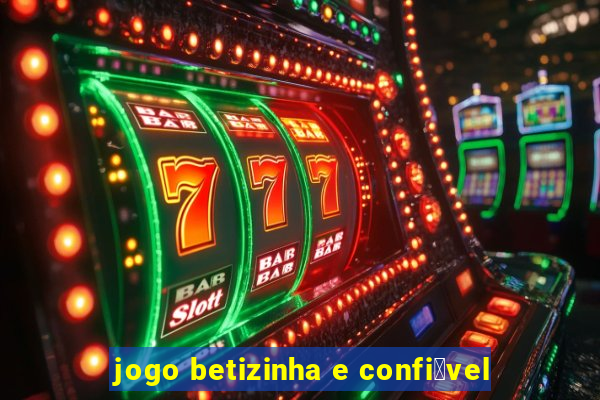 jogo betizinha e confi谩vel