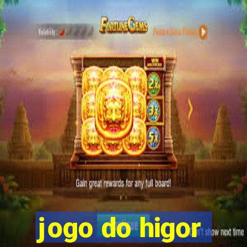 jogo do higor