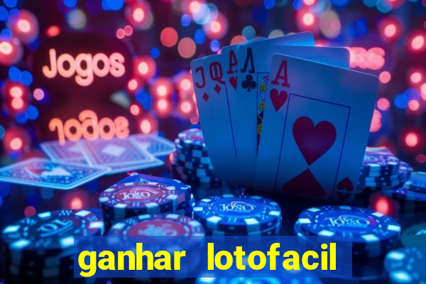 ganhar lotofacil 100 garantido