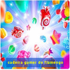 cadeira gamer do flamengo