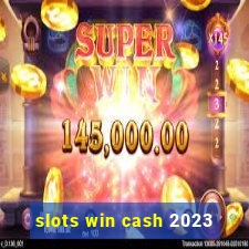 slots win cash 2023