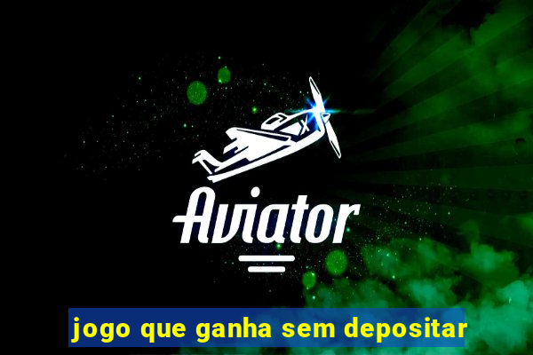 jogo que ganha sem depositar