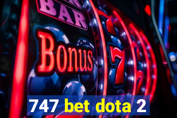 747 bet dota 2