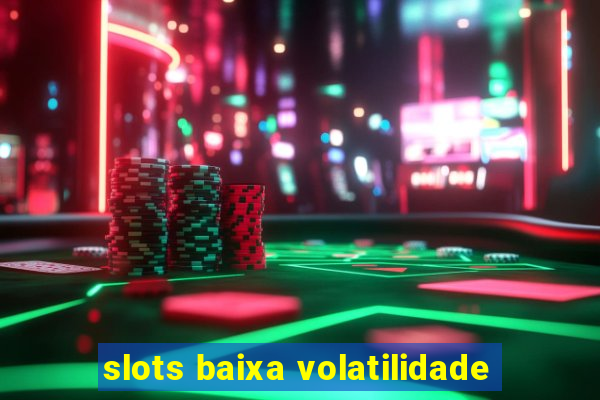 slots baixa volatilidade