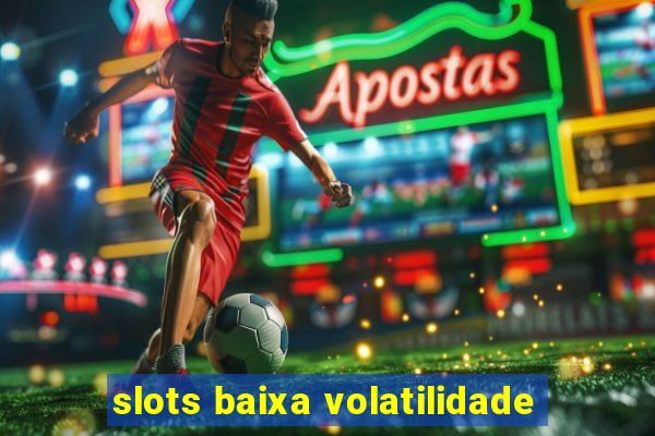 slots baixa volatilidade