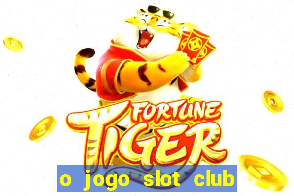 o jogo slot club paga mesmo