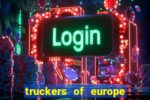 truckers of europe 3 dinheiro infinito