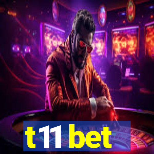 t11 bet