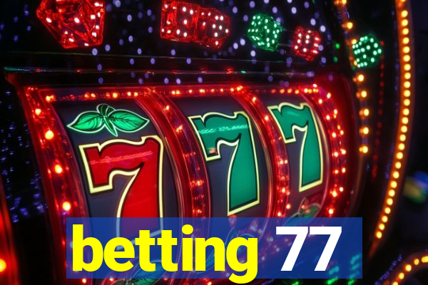 betting 77