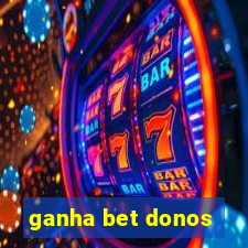 ganha bet donos