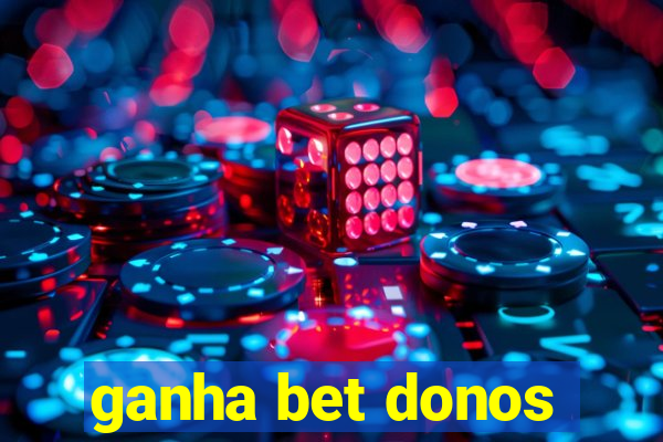 ganha bet donos