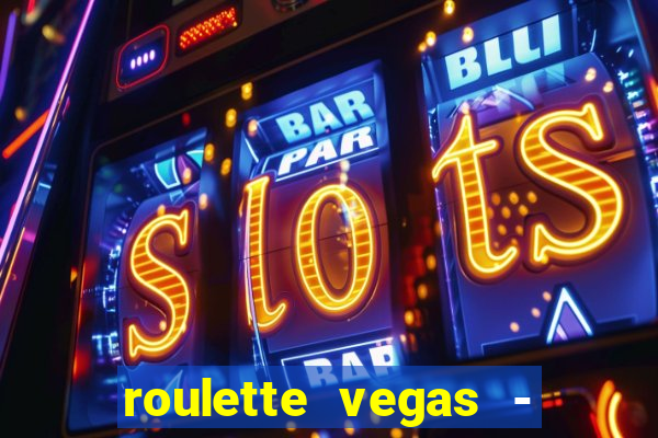 roulette vegas - vip casino